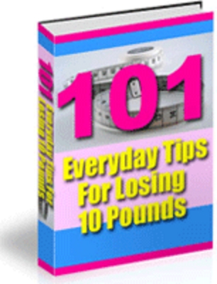 Product picture 101 Everyday Tips for Losing 10 Pounds!